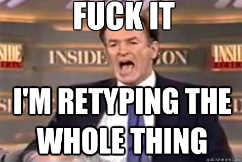 fuck it I'm retyping the whole thing - fuck it I'm retyping the whole thing  Fuck It Bill OReilly