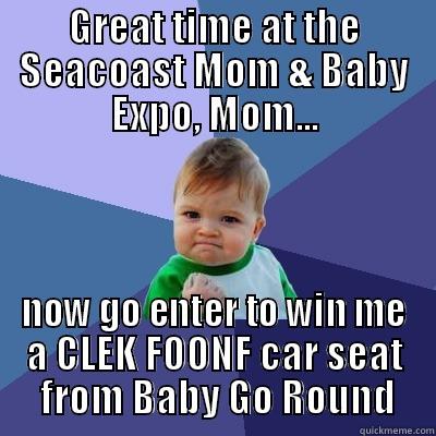 GREAT TIME AT THE SEACOAST MOM & BABY EXPO, MOM... NOW GO ENTER TO WIN ME A CLEK FOONF CAR SEAT  FROM BABY GO ROUND Success Kid