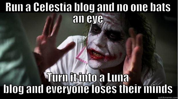 Celestia vs Luna - RUN A CELESTIA BLOG AND NO ONE BATS AN EYE TURN IT INTO A LUNA BLOG AND EVERYONE LOSES THEIR MINDS Joker Mind Loss