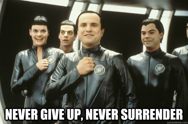  NEVER GIVE UP, NEVER SURRENDER -  NEVER GIVE UP, NEVER SURRENDER  NEVER GIVE UP, NEVER SURRENDER