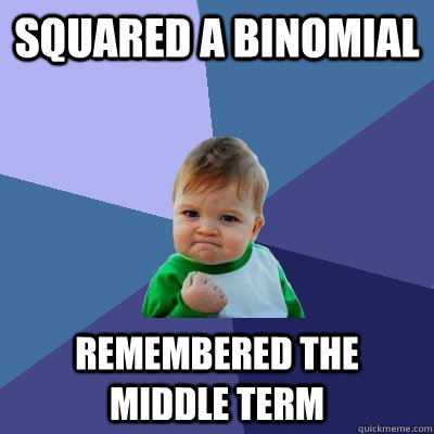 Squared a Binomial Remembered the middle term - Squared a Binomial Remembered the middle term  Success Kid