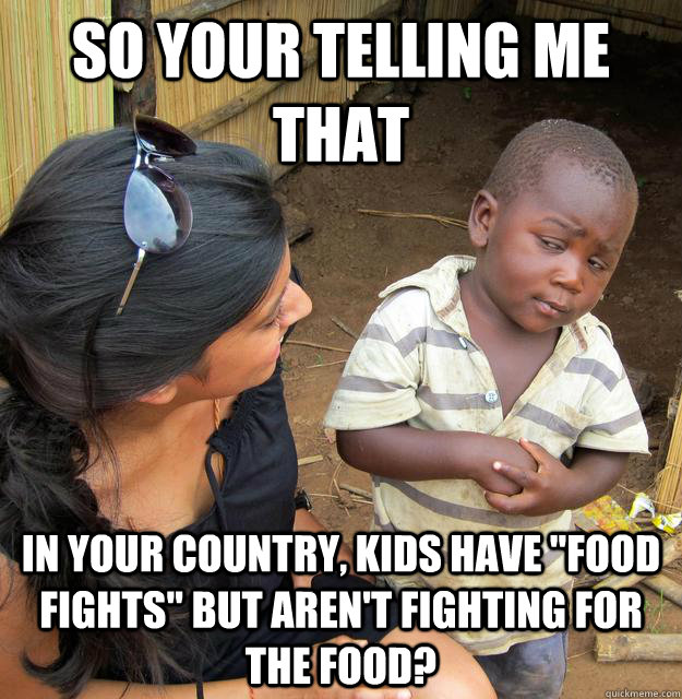 So your telling me that in your country, kids have 