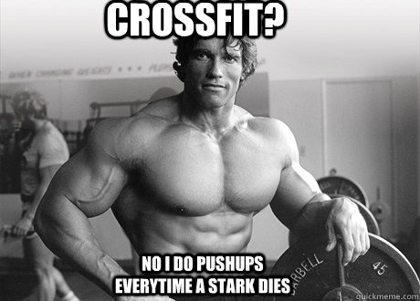 Crossfit? No I do pushups everytime a Stark dies - Crossfit? No I do pushups everytime a Stark dies  Misc