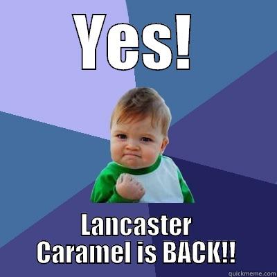 YES! LANCASTER CARAMEL IS BACK!! Success Kid