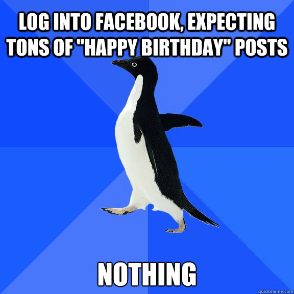 Log into facebook, expecting tons of 