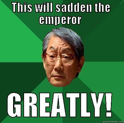 THIS WILL SADDEN THE EMPEROR  GREATLY! High Expectations Asian Father