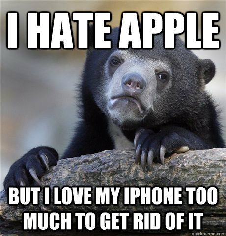 I hate apple but I love my iphone too much to get rid of it  Confession Bear
