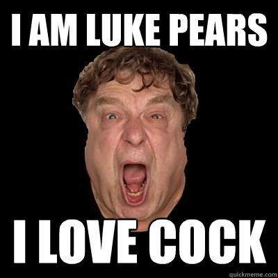 i am luke pears i love cock  