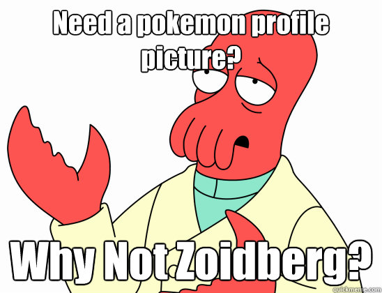 Need a pokemon profile picture? Why Not Zoidberg?  Why not zoidberg-baby
