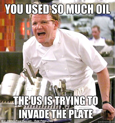 YOU USED SO MUCH OIL THE US IS TRYING TO INVADE THE PLATE  
