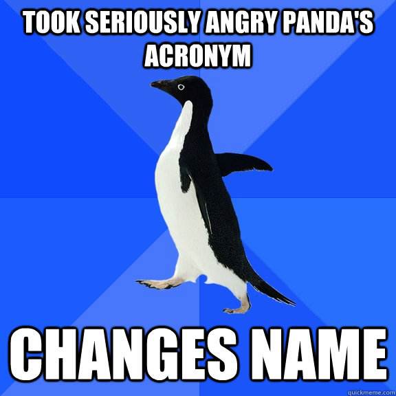 Took Seriously Angry Panda's Acronym Changes name  Socially Awkward Penguin
