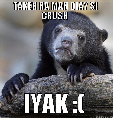 TAKEN NA MAN DIAY SI CRUSH  IYAK :( Confession Bear