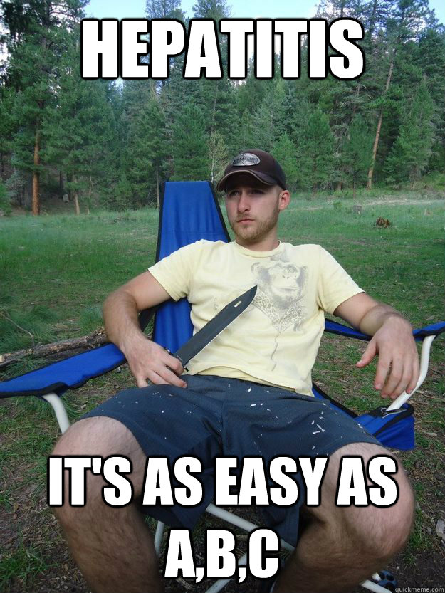 Hepatitis It's as easy as A,b,c  Overly Offensive Rob