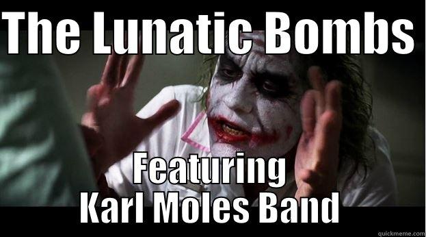 THE LUNATIC BOMBS  FEATURING KARL MOLES BAND Joker Mind Loss