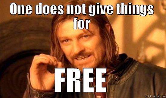 ONE DOES NOT GIVE THINGS FOR FREE Boromir