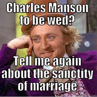 CHARLES MANSON TO BE WED? TELL ME AGAIN ABOUT THE SANCTITY OF MARRIAGE Condescending Wonka