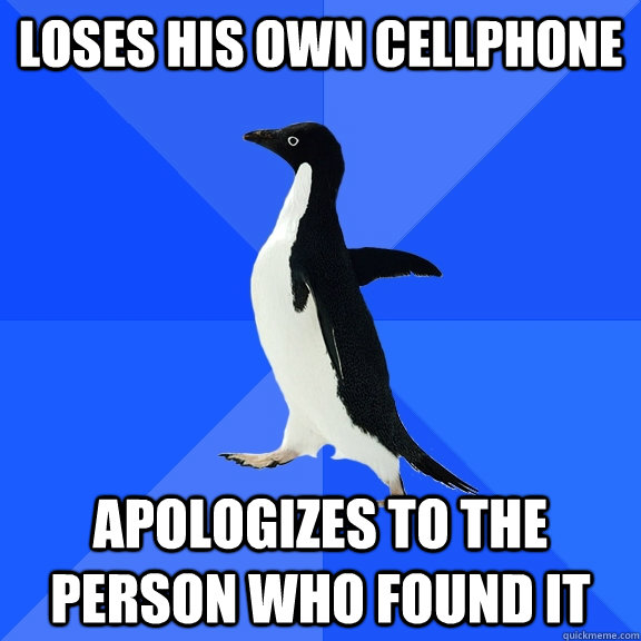 loses his own cellphone Apologizes to the person who found it  Socially Awkward Penguin
