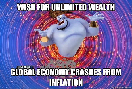 Wish For unlimited wealth global economy crashes from inflation - Wish For unlimited wealth global economy crashes from inflation  Scumbag Genie