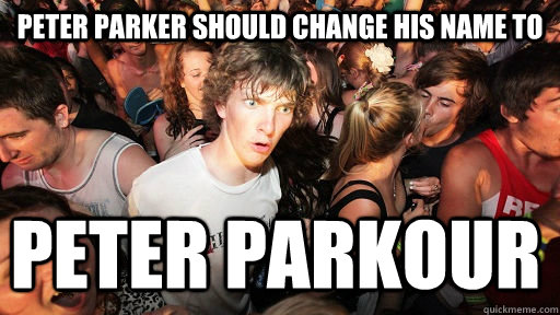 Peter Parker should change his name to  Peter Parkour   Sudden Clarity Clarence