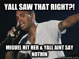 Yall saw that right?! Miguel hit her & yall aint say nothin - Yall saw that right?! Miguel hit her & yall aint say nothin  Chris Brown