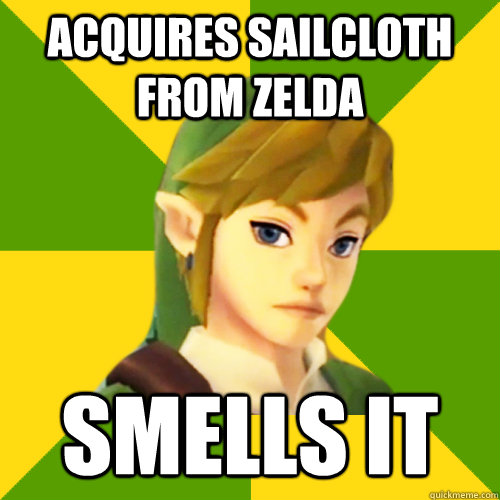 acquires sailcloth from zelda smells it  Deadpan Link