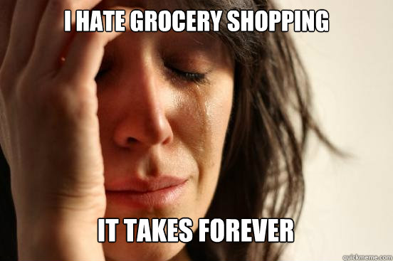 I hate grocery shopping it takes forever Caption 3 goes here  First World Problems