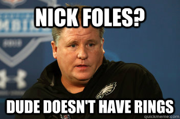 nick foles? dude doesn't have rings  