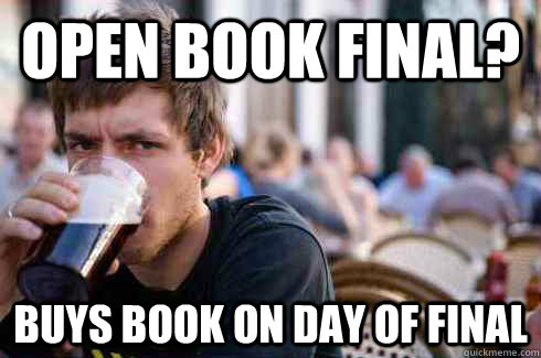 open book final? buys book on day of final  Lazy College Senior