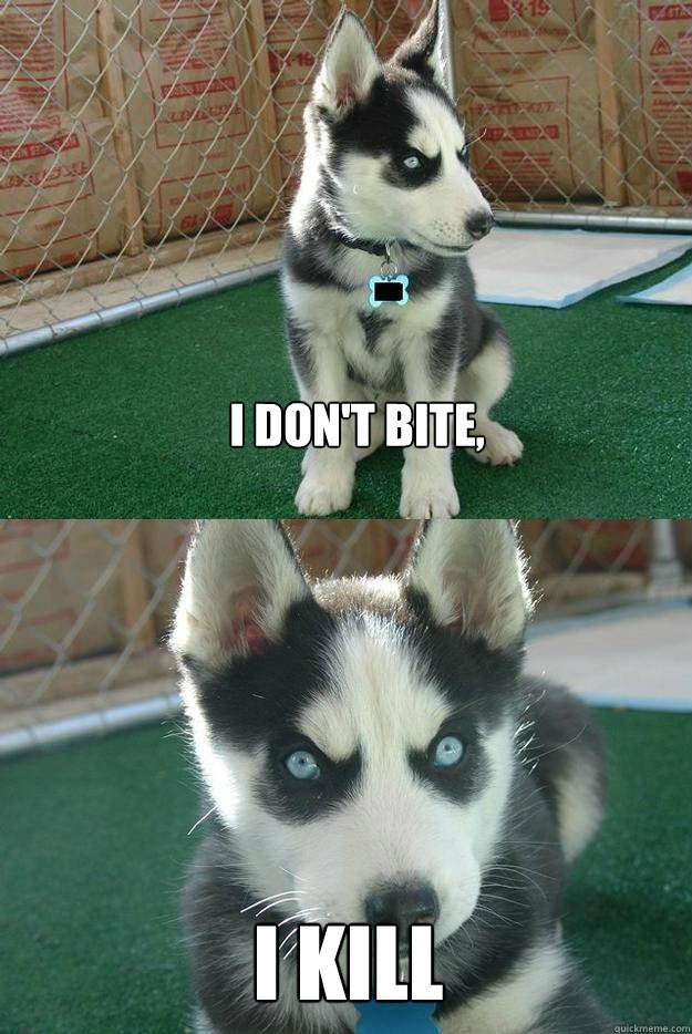 I don't Bite, I kill  Insanity puppy