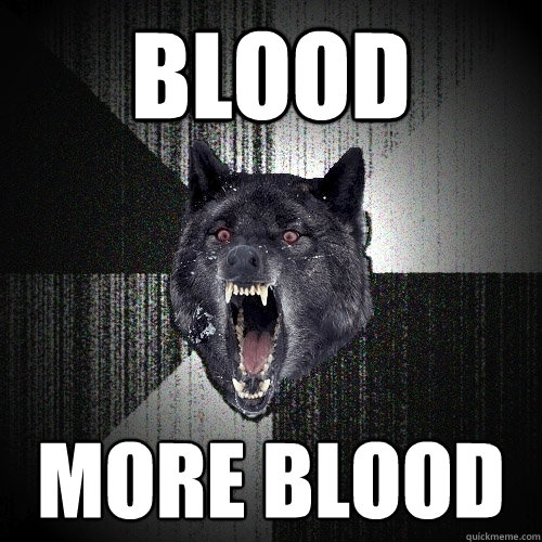 blood more blood  Insanity Wolf