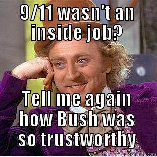 9/11 WASN'T AN INSIDE JOB? TELL ME AGAIN HOW BUSH WAS SO TRUSTWORTHY Condescending Wonka