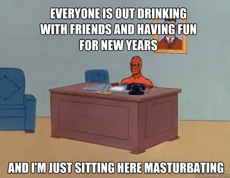 Everyone is out drinking with friends and having fun for New years And I'm just sitting here masturbating  masturbating spiderman