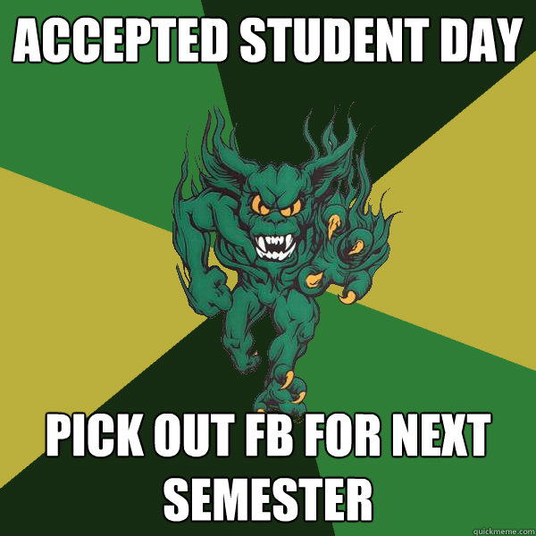 accepted student day pick out fb for next semester  Green Terror