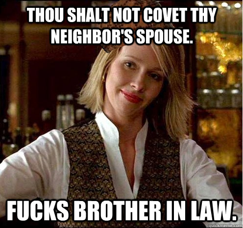 Thou shalt not covet thy neighbor's spouse. Fucks brother in law.  Scumbag Christian Girl