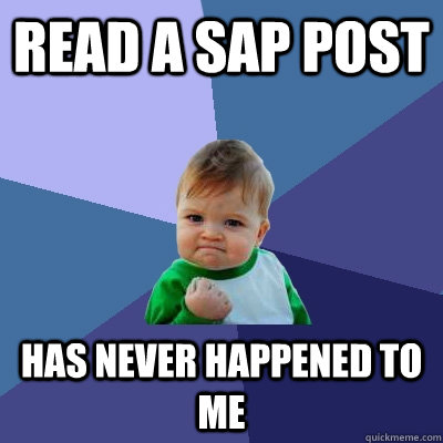 read a SAP post has never happened to me  Success Kid