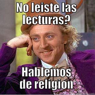 NO LEISTE LAS LECTURAS? HABLEMOS DE RELIGION Condescending Wonka