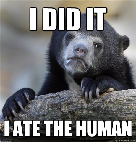 i did it i ate the human  Confession Bear