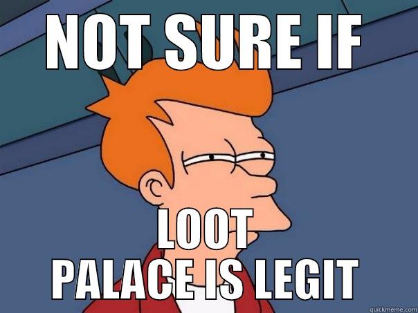 NOT SURE IF LOOT PALACE IS LEGIT Futurama Fry