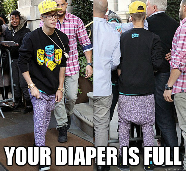 your diaper is full  Justin Biebers Swag