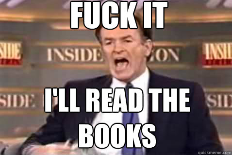 fuck it i'll read the books - fuck it i'll read the books  Fuck It Bill OReilly