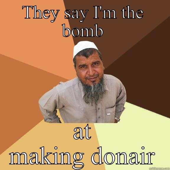 THEY SAY I'M THE BOMB AT MAKING DONAIR Ordinary Muslim Man