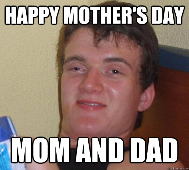 Happy Mother's day mom and dad  10 Guy
