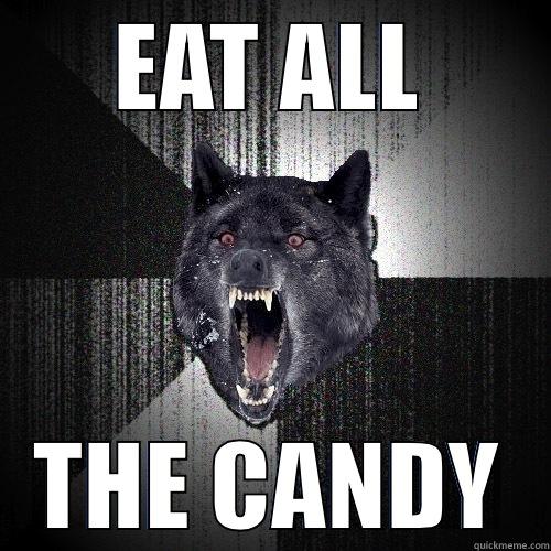 EAT ALL THE CANDY Insanity Wolf