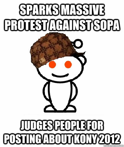 Sparks massive protest against sopa judges people for posting about kony 2012  Scumbag Reddit
