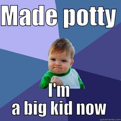 MADE POTTY  I'M A BIG KID NOW Success Kid