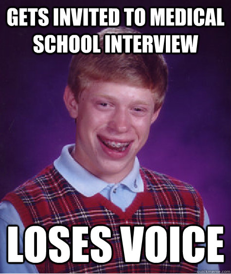 Gets invited to medical school interview Loses voice   Bad Luck Brian
