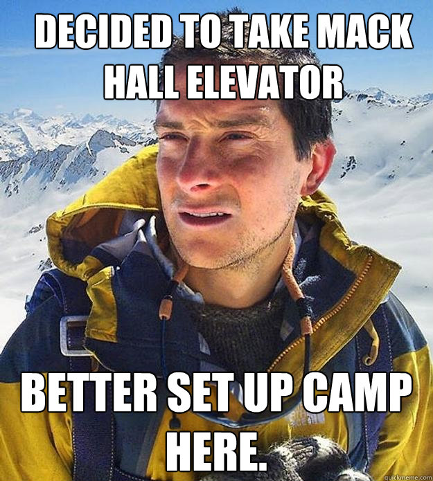 Decided to take mack hall elevator  better set up camp here.  Best size bear grylls meme