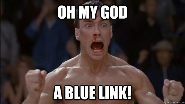 OH MY GOD A blue link! - OH MY GOD A blue link!  Damme Angry