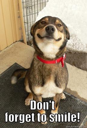  DON'T FORGET TO SMILE! Good Dog Greg