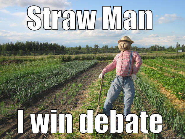 I win the debate - STRAW MAN I WIN DEBATE Scarecrow